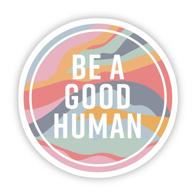 Be A Good Human Sticker - Big Moods - Terra Cotta Gorge Co.