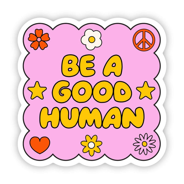 Be a good human sticker (new) - Big Moods - Terra Cotta Gorge Co.