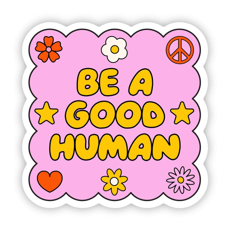 Be a good human sticker (new) - Big Moods - Terra Cotta Gorge Co.