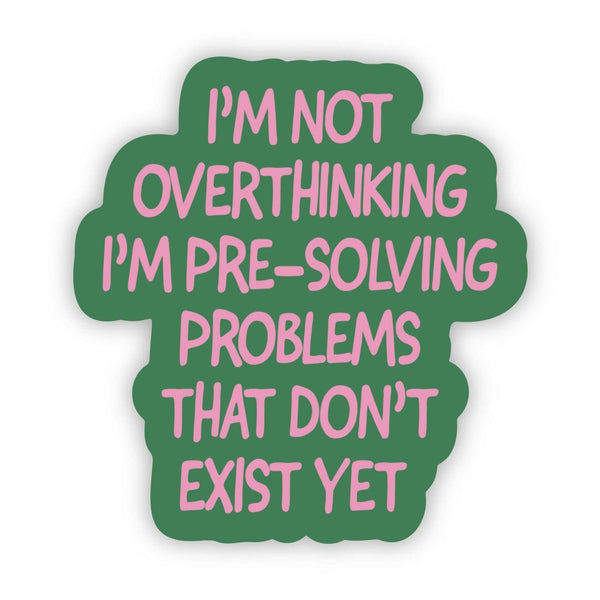 "Not overthinking I'm pre - solving problems" Funny Sticker - Big Moods - Terra Cotta Gorge Co.