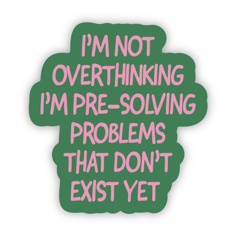 "Not overthinking I'm pre - solving problems" Funny Sticker - Big Moods - Terra Cotta Gorge Co.