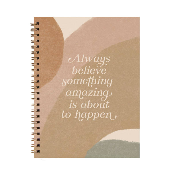 Always Believe Something Amazing Spiral Journal Notebook - The Anastasia Co - Terra Cotta Gorge Co.