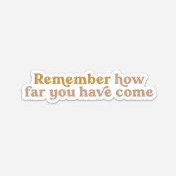 Remember How Far You've Come Sticker - Terra Cotta Gorge Co.