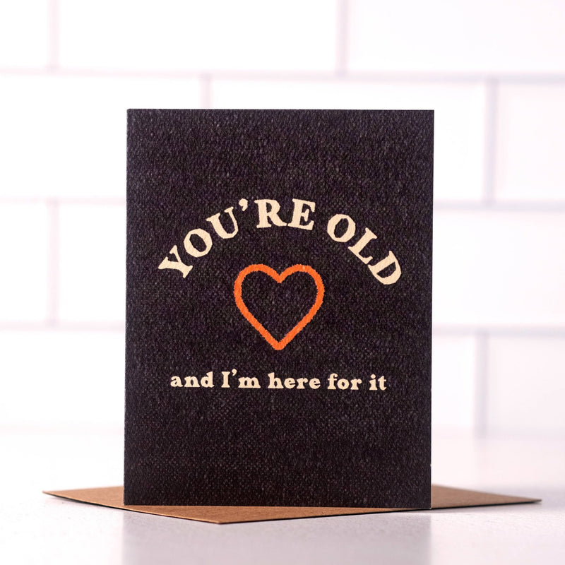 You're Old And I'm Here For It - Funny Sassy Birthday Card - Daydream Prints - Terra Cotta Gorge Co.